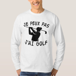 Je Peux Pas J'ai Golf - Funny Golf T-Shirt