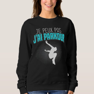 Je Peux Pas J'ai Parkour Freerunning Tracker Park Sweatshirt