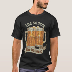 Je saurer desto besser Home Craft Beer Brauerei Br T-Shirt