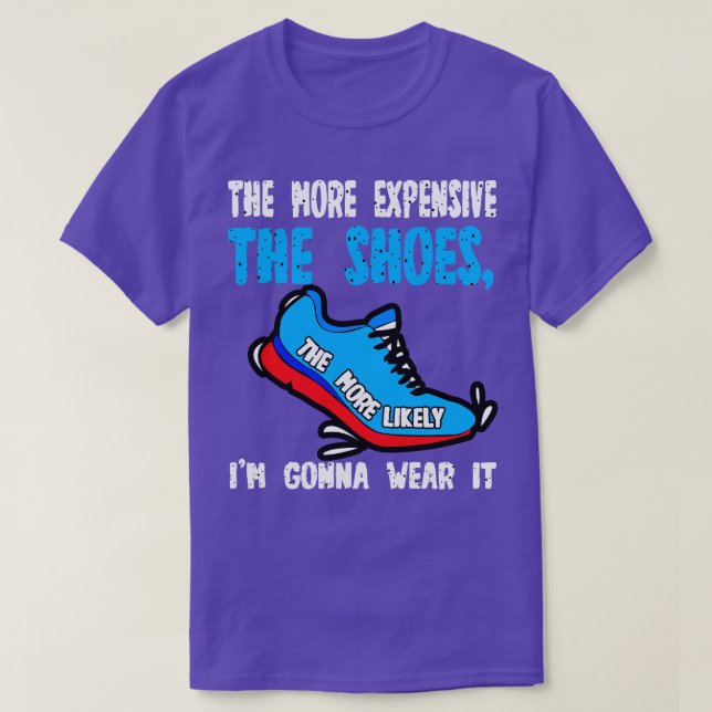Je teurer die Schuhe sind, desto wahrscheinlicher  T-Shirt (Design vorne)