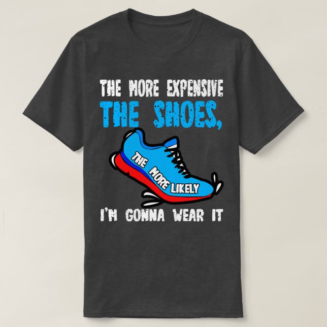 Je teurer die Schuhe sind, desto wahrscheinlicher  T-Shirt (Design vorne)