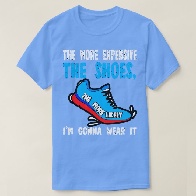 Je teurer die Schuhe sind, desto wahrscheinlicher  T-Shirt (Design vorne)