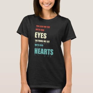Je weniger wir mit unseren Augen sehen, desto mehr T-Shirt