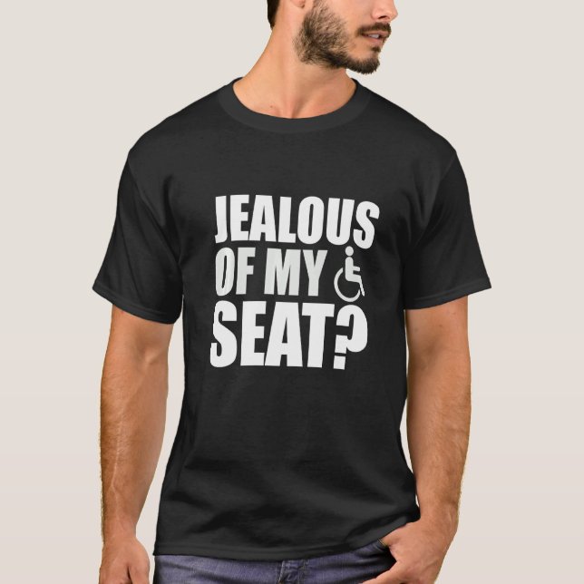 Jealous meines Sitzes Funny Rollstuhl Handicap T-Shirt (Vorderseite)