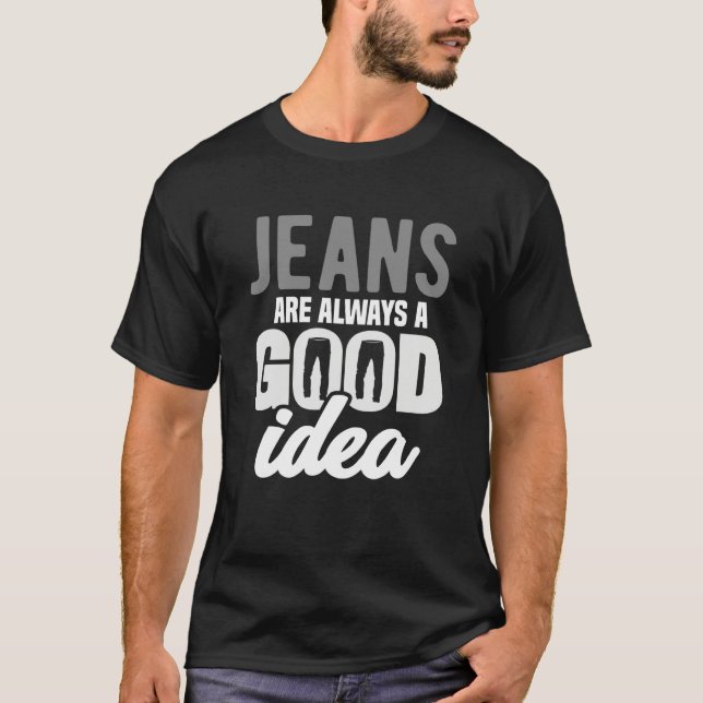 Jeans are Always a Good Idea Denim Blue Jeans  2 T-Shirt (Vorderseite)