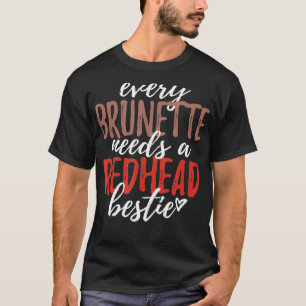 Jede Brünette benötigt einen Redhead Bestie BESTE T-Shirt