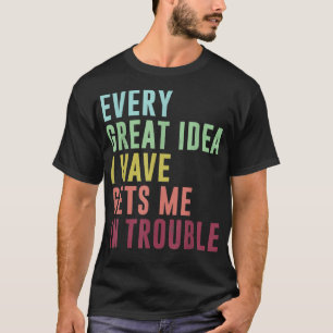 Jede großartige Idee, die ich mir in Schwierigkeit T-Shirt