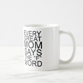 Jede große Mama sagt das f-Wort Tasse