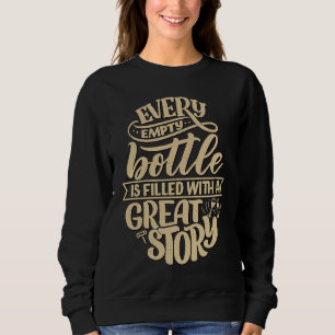 Jede leere Flasche ist gefüllt mit einer großartig Sweatshirt