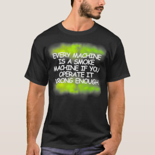 Jede Maschine ist eine Rauchmaschine, die grün rau T-Shirt