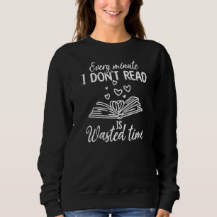Jede Minute, die ich nicht lese, ist vergeudet, we Sweatshirt