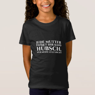 Jede Mutter findet ihr Kind hübsch T-Shirt