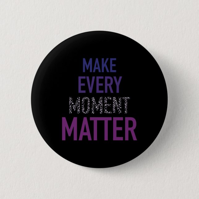 Jeden Augenblick positive Motivation Inspiration Button (Vorderseite)