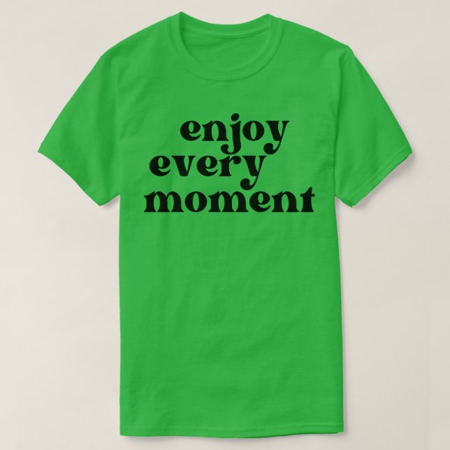Jeden Augenblick Retro Typografie Motivierend T-Shirt (Design vorne)