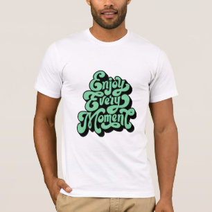 Jeden Moment genießen T-Shirt