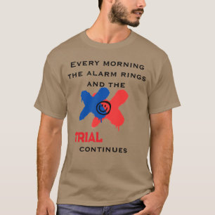 Jeden Morgen Klingelt Der Wecker Und Der Prozess G T-Shirt