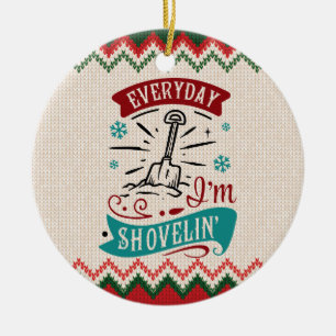 Jeden Tag bin ich Shovelin - Funny Christmas Keramik Ornament