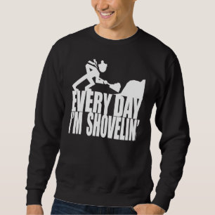 JEDEN TAG BIN ICH SHOVELIN' SWEATSHIRT