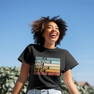 Jeden Tag ein funktioneller Erwachsener zu sein sc T-Shirt