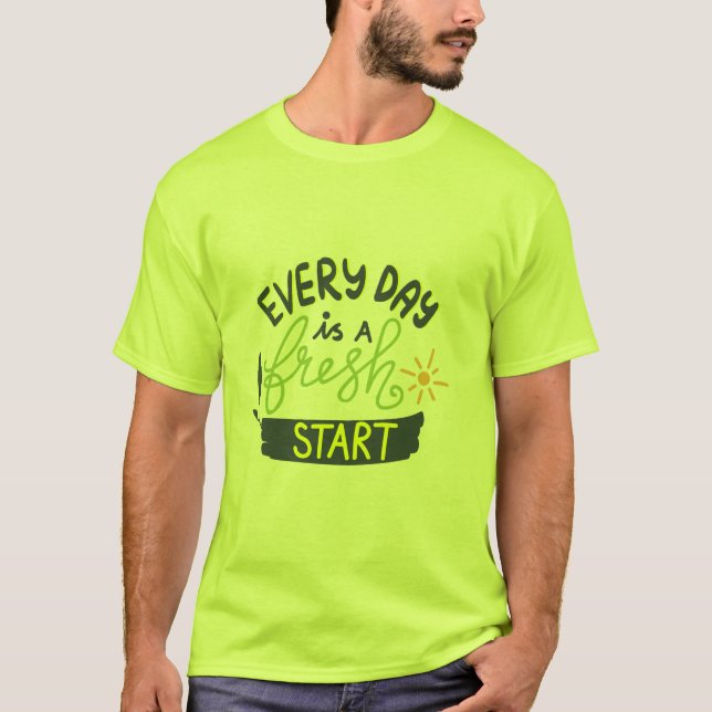 Jeden Tag gibt es ein Fresh Start Shirt (Vorderseite)