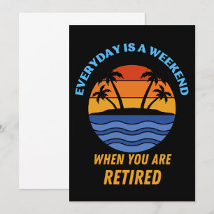 JEDEN TAG IST EIN WOCHENENDE RETIRED EINLADUNG