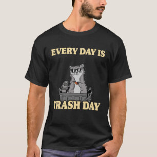 Jeden Tag ist Mülleimer Müll kann Raccoon T-Shirt