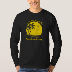 Jeden Tag ist Samstag, wenn Sie müde Sonnenunterga T-Shirt