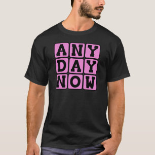 Jeden Tag Jetzt, werdende Mutter (Frauen-Version). T-Shirt
