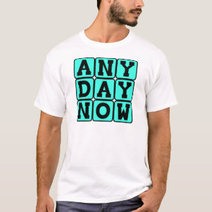 Jeden Tag jetzt, werdende Mutter (Jungen-Version) T-Shirt