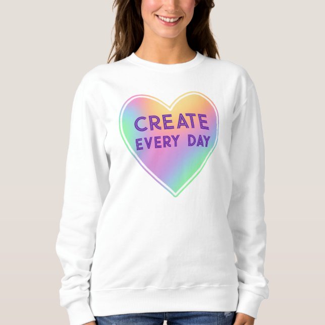 Jeden Tag Regenbogenherz erstellen Sweatshirt (Vorderseite)