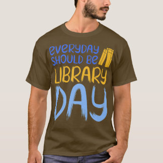 Jeden Tag sollte das Buch "Library Day Book Lover" T-Shirt