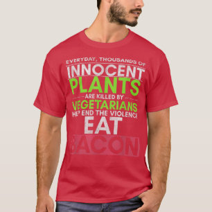 Jeden Tag werden tausende unschuldige Pflanze getö T-Shirt