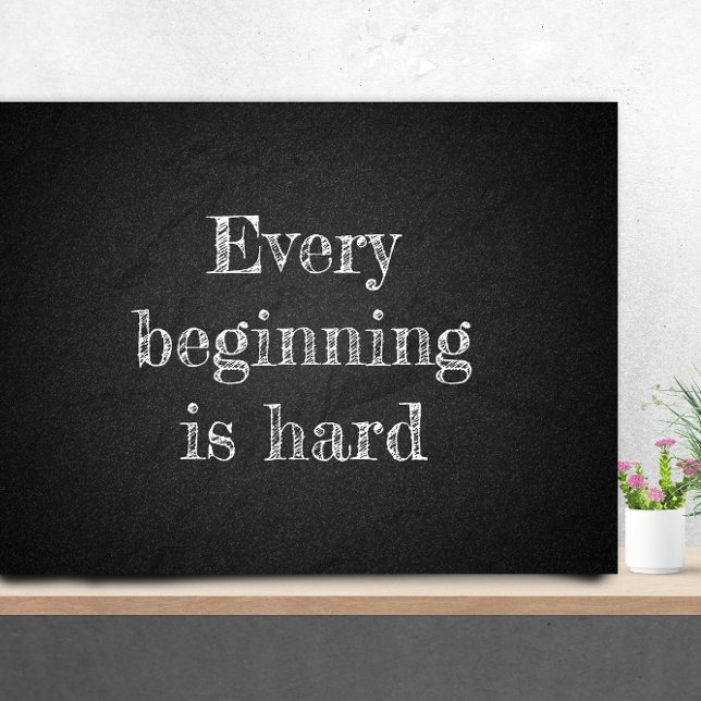 Jeder Anfang ist harte Zitatkohle Poster (Von Creator hochgeladen)