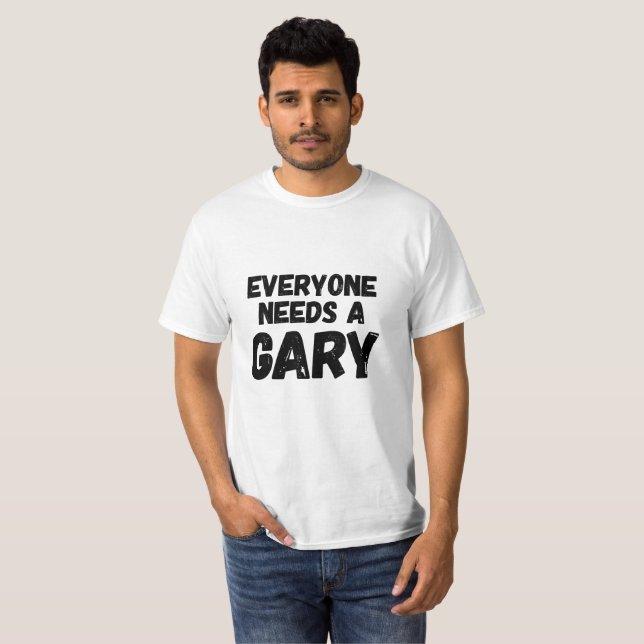 Jeder benötigt ein Gary T-Shirt (Vorne ganz)