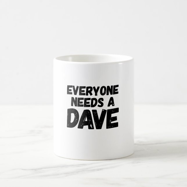 Jeder benötigt einen Dave Tasse (Mittel)