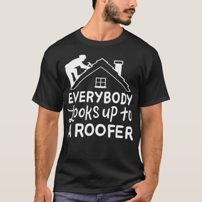 Jeder blickt auf einen Roofer Funny Roofer T-Shirt (Vorderseite)