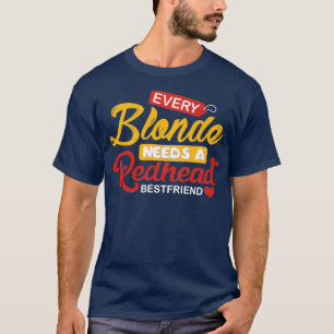 Jeder Blonde braucht einen Redhead Bestfriend T-Shirt