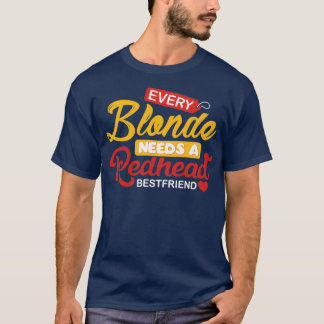 Jeder Blonde braucht einen Redhead Bestfriend T-Shirt