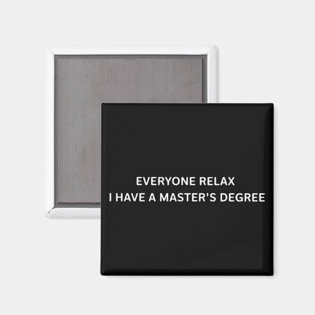 Jeder entspannt sich, ich habe einen Master-Abschl Magnet (Vorderseite/Rückseite)