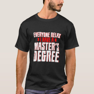 Jeder entspannt sich, ich habe einen Master-Abschl T-Shirt