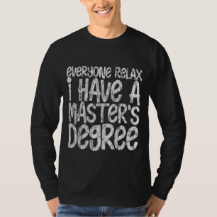 Jeder entspannt sich, ich habe einen Master-Abschl T-Shirt