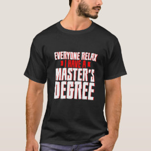Jeder entspannt sich, ich habe einen Master-Abschl T-Shirt