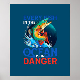 Jeder Fisch im Ozean ist gefährdet Poster
