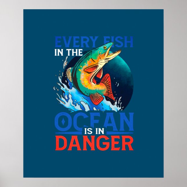 Jeder Fisch im Ozean ist gefährdet Poster (Vorne)