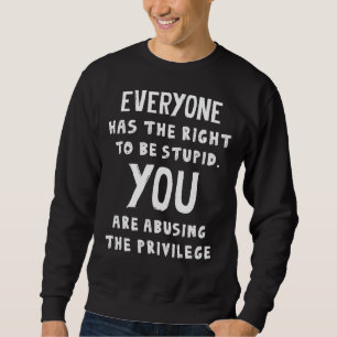 Jeder hat das Recht auf Dummheit Sweatshirt