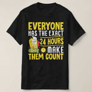 Jeder hat die genauen 24 Stunden, damit sie zählen T-Shirt