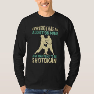 Jeder hat eine Sucht, meine ist Shotokan Zitat T-Shirt