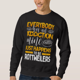 Jeder hat eine Sucht meiner ist Rottweiler Sweatshirt