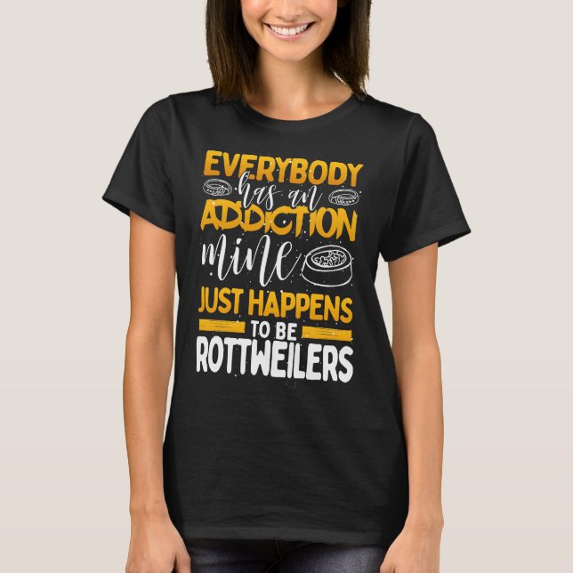 Jeder hat eine Sucht meiner ist Rottweiler T-Shirt (Vorderseite)