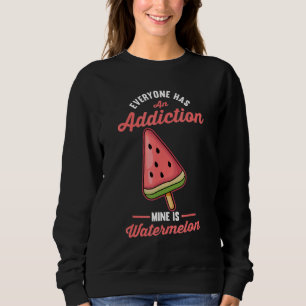 Jeder hat einen Sucht meiner ist Wassermelone Sweatshirt